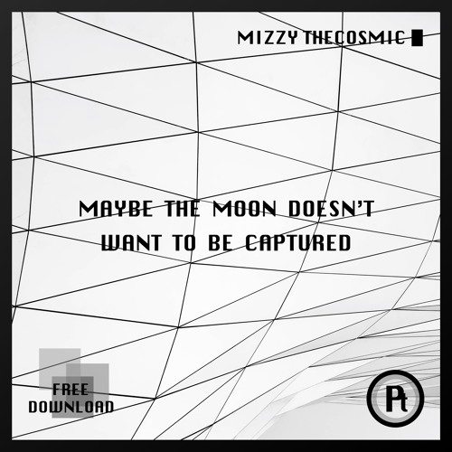 [FREE DOWNLOAD] Mizzy TheCosmic - Maybe The Moon Doesn't Want To Be Captured (Original Mix)