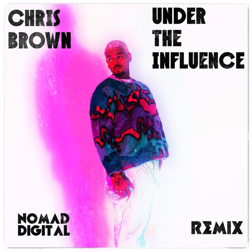 Stream Chris Brown - Under The Influence | NoMad Digital Remix [FREE ...