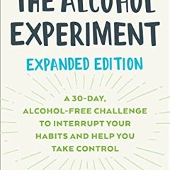 [VIEW] [PDF EBOOK EPUB KINDLE] The Alcohol Experiment: Expanded Edition: A 30-Day, Alcohol-Free Chal