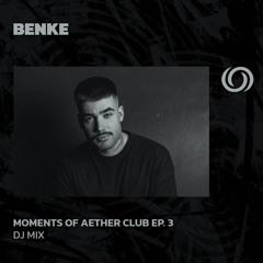 BENKE | Moments Of Aether Club Ep. 3 | 10/05/2024