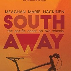 ACCESS [EPUB KINDLE PDF EBOOK] South Away: The Pacific Coast on Two Wheels by  Meagha