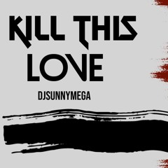 DjSunnyMega - Kill This Love