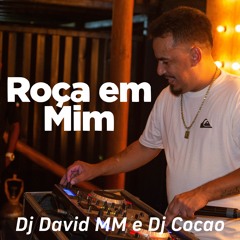 Roça Em Mim, Dj David Mm E Dj Cocao