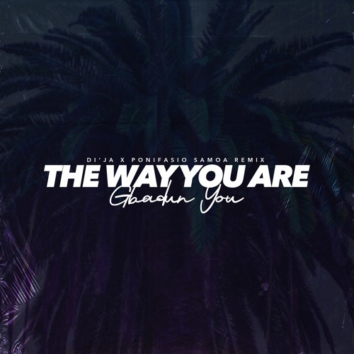 The Way You Are - Di'ja Ft. Ponifasio Samoa (Remix)