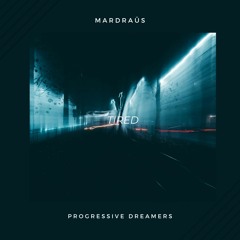 Mardraüs - Tired (Original Mix) [Progressive Dreamers]