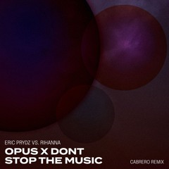 Opus X Don't Stop The Music (Cabrero Remix) [FREE DOWNLOAD]