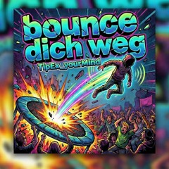 Bounce dich weg - TipEx_yourMind