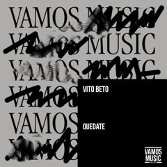Vito Beto - Quedate (Original Mix) [ VAMOS MUSIC]