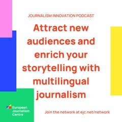 Enrich your storytelling with multilingual journalism - Journalism Innovation Podcast #ep5