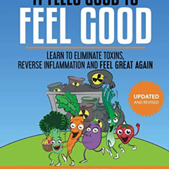 [Read] EBOOK 💛 It Feels Good to Feel Good: Learn to Eliminate Toxins, Reduce Inflamm