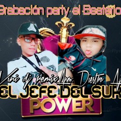 Grabación party el Beaterio !! EL JEFE DEL SUR !! VINI DJ REMIX ANM: DIESTRO AJ