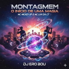 MONTAGEM O INÍCIO DE UMA MAGIA - MC MICKEY SP_ MC GW E MC LVN DA CT  DJ ERO BOU(MP3_160K).mp3