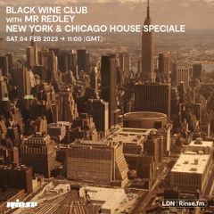 Black Wine Club with Mr. Redley (New York & Chicago House Speciale) - 04 February 2023