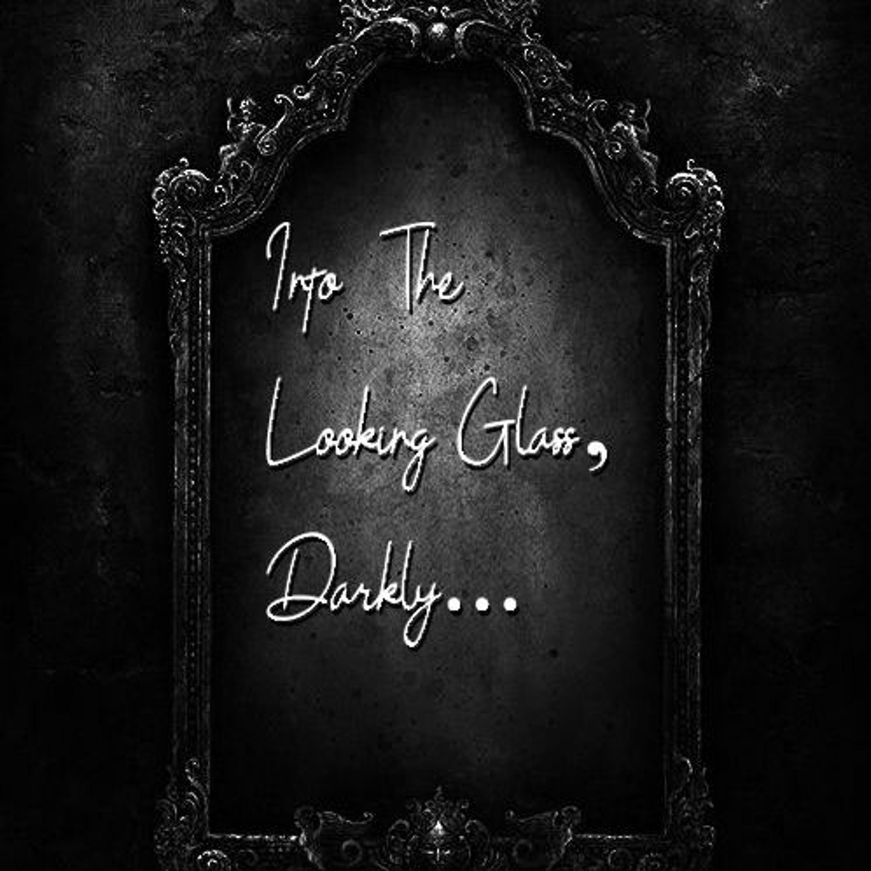 Into the Looking Glass, Darkly
