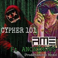 CYPHER 101 : Just AME Ft Anonymous [Prod: Phaneron Beats]]