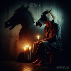 Ketamine (Remastered 2024)