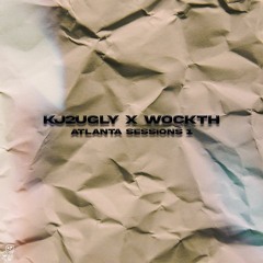KJ2UGLY & WOCKTH - ATL SESSIONS [HOSTED BY @SLIPBRICK]