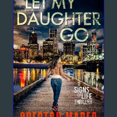 [Ebook]$$ 📖 Let My Daughter Go: A Mind-Blowing Christian Fiction Thriller (Signs of Life Series Bo