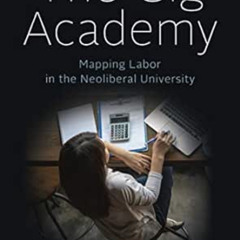 [Get] EPUB 📤 The Gig Academy: Mapping Labor in the Neoliberal University (Reforming