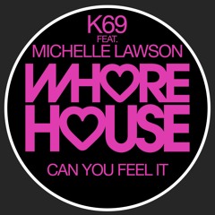 K69 Featuring Michelle Lawson - Can U Feel It (Original Mix) Whore House Recs RELEASED 13.11.20