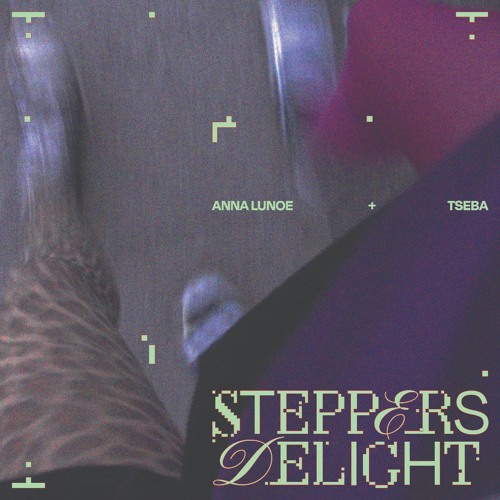 Anna Lunoe & Tseba - Steppers Delight [FREE DL]