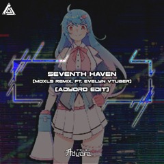 7th Sisters - SEVENTH HAVEN (MDXLS Remix feat. Evelyn Vtuber) (Adyoro Edit)
