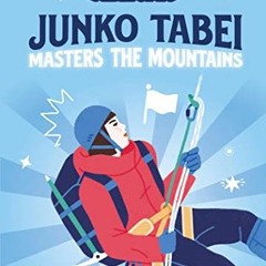 Read pdf Junko Tabei Masters the Mountains (A Good Night Stories for Rebel Girls Chapter Book) by  R