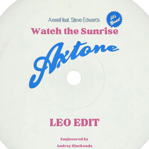 Axwell, Steve Edwards - Watch the Sunrise (LEO Edit)[FREE DL]
