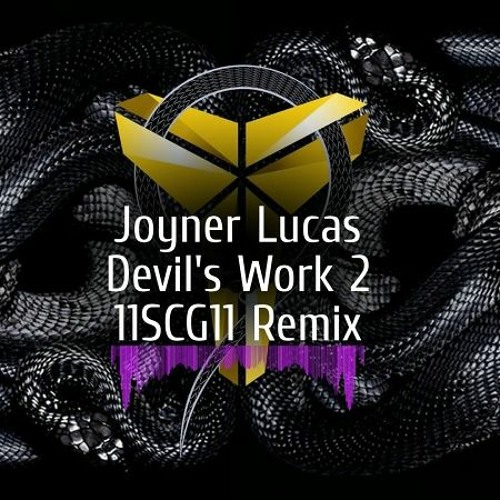 Stream Joyner Lucas Devil's Work 2 (11SCG11 Remix) by 11SCG11
