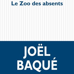 Le Zoo des absents Joël Baqué lecture par  Pierre Mifsud