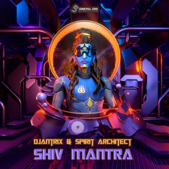 Djantrix & Spirit Architect - Shiv Mantra | OUT NOW on Digital Om!🕉️