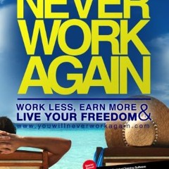 [Read] [KINDLE PDF EBOOK EPUB] Never Work Again: Work Less, Earn More and Live Your Freedom by  Erle