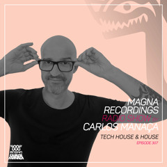 Magna Recordings Radio Show by Carlos Manaca 307 | Tech House & House Music