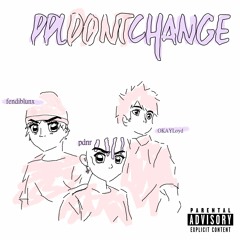 ppldontchange w/ fendiblunx & pdnr [self prod.]