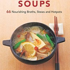 [Get] [EPUB KINDLE PDF EBOOK] Japanese Soups: 66 Nourishing Broths, Stews and Hotpots