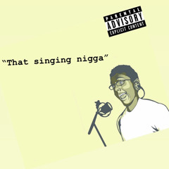 Dat Singin Nigga☔️☔️