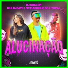 Alucinação - MCs Maguinho Do Litoral, Giulia Days(DJ Shalom)