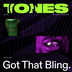 Tones - "Got That Bling"