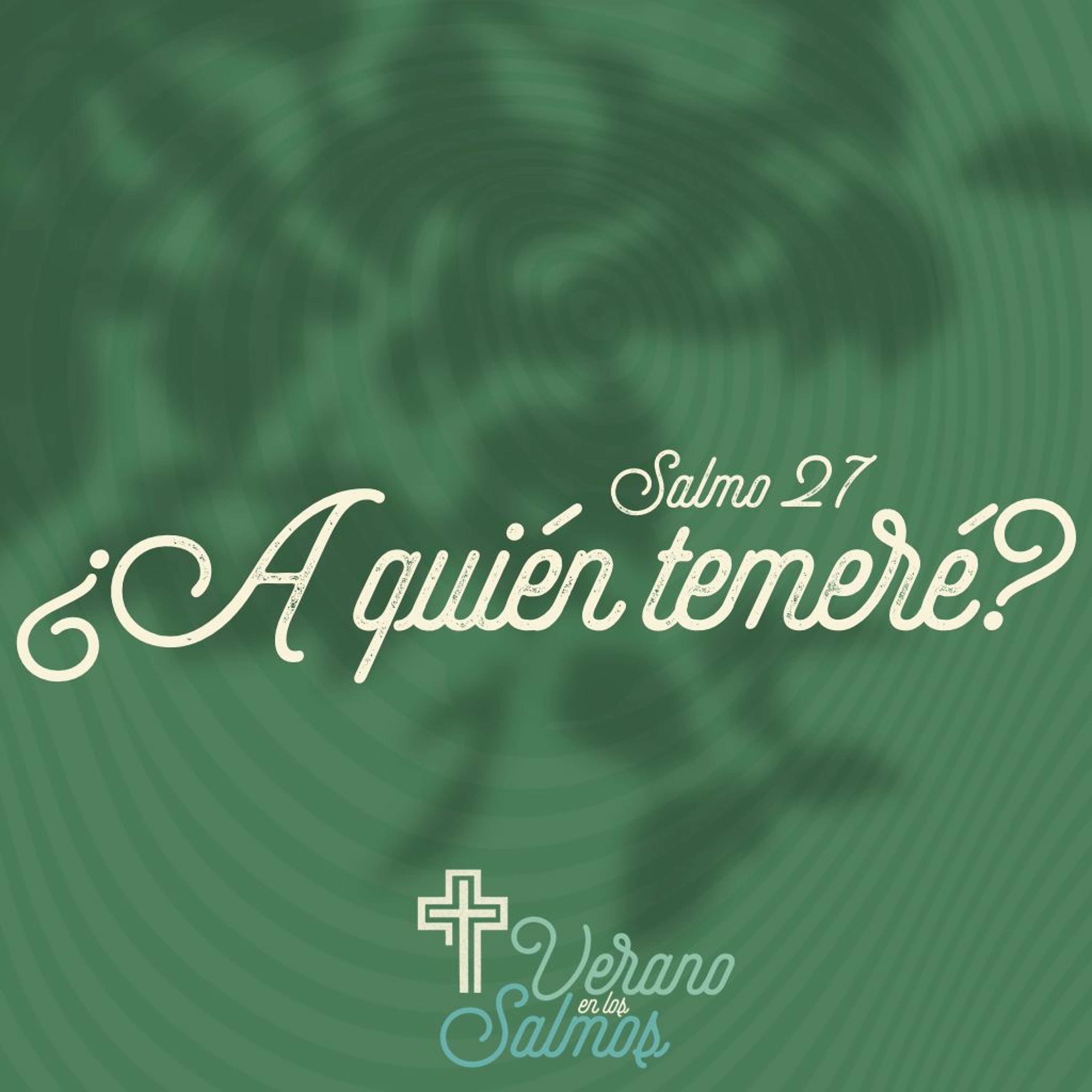 ¿ A quien temeré? - Salmo 27