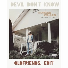 Morgan Wallen- Devil Don't Know (OldFriends. Edit)