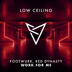 FOOTWURK & Red Dynasty - WORK FOR ME [LOW CEILING]