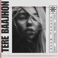 TERE BAAJHON (Trap Remix) - GURDAS MAAN | Music Prod. ALAKH