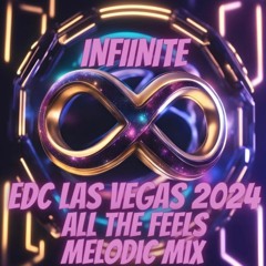 INFINITE EDCLV 2024 All The Feels Melodic Mix