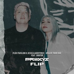 Flux Pavilion X Jessica Audiffred - Bigger Than Bad Feat. Doktor (Proxys Flip)