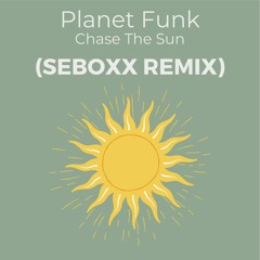 Planet Funk - Chase The Sun (Seboxx Remix)
