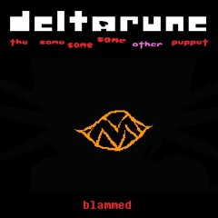 blammed - [Deltarune: The Same Same Same Other Puppet]