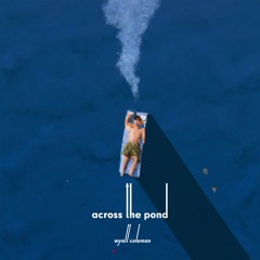 Across The Pond (Prod. Wyatt Coleman)