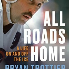 Read EPUB KINDLE PDF EBOOK All Roads Home: A Life On and Off the Ice by  Bryan Trotti