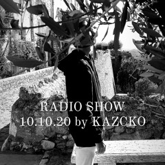 RADIO SHOW 10.10.20 - KAZCKÖ