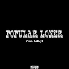 LilChika - Popular Loner Ft. LilAy3